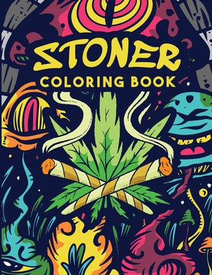 Book cover for Stoner Coloring Book: Trippy Adult Coloring Book - Stoner's Psychedelic Coloring Book - Stress Relief - Art Therapy & Relaxation