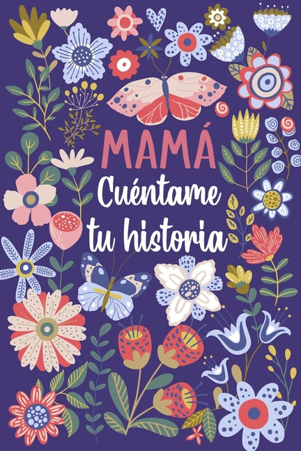 Book cover for Mamá Cuéntame tu historia: Un libro personalizado sobre la vida de tu Madre