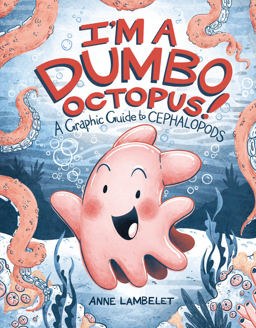 Book cover for I'm a Dumbo Octopus!: A Graphic Guide to Cephalopods