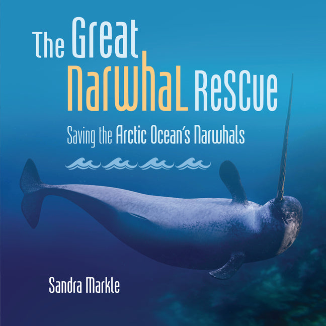 Book cover for Great Narwhal Rescue: Saving the Arctic Ocean's Narwhals