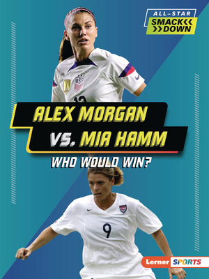 Book cover for Alex Morgan vs. Mia Hamm: Who Would Win?