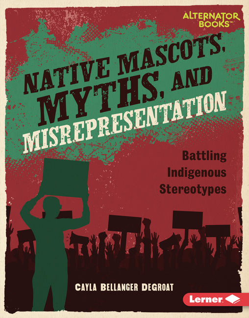 Book cover for Native Mascots, Myths, and Misrepresentation: Battling Indigenous Stereotypes