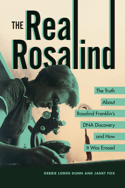 Book cover for Real Rosalind: The Truth about Rosalind Franklin's DNA Discovery and How It Was Erased