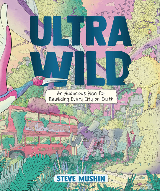 Book cover for Ultrawild: An Audacious Plan for Rewilding Every City on Earth