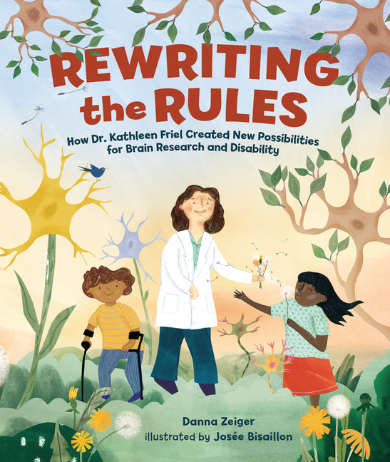 Book cover for Rewriting the Rules: How Dr. Kathleen Friel Created New Possibilities for Brain Research and Disability