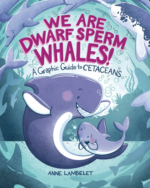 Book cover for We Are Dwarf Sperm Whales!: A Graphic Guide to Cetaceans