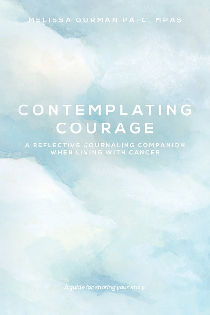Book cover for Contemplating Courage: A Reflective Journaling Companion When Living with Cancer