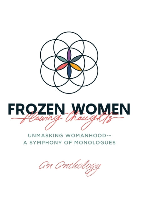Book cover for Frozen Women/Flowing Thoughts: Unmasking Womanhood-- A Symphony of Monologues