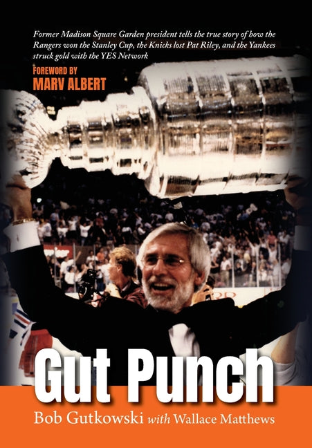 Book cover for Gut Punch: Former Madison Square Garden president tells the true story of how the Rangers won the Stanley Cup, the Knicks lost Pa