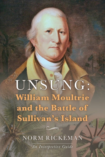 Book cover for Unsung: William Moultrie and the Battle of Sullivan's Island