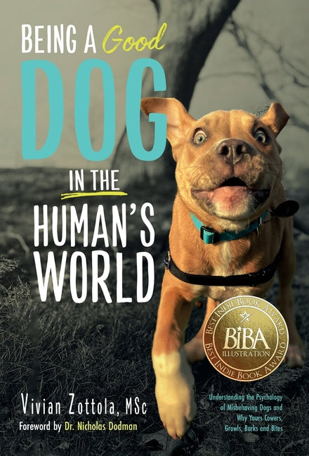 Book cover for Being A (Good) Dog In The Human's World: Understanding the Psychology of Misbehaving Dogs and Why Yours Cowers, Growls and Bites