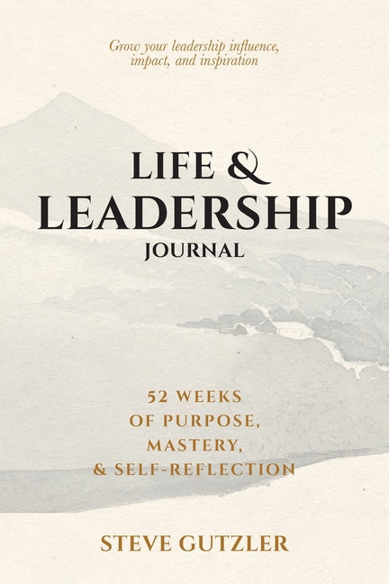 Book cover for Life & Leadership Journal: 52 Weeks of Purpose, Mastery, & Self-Reflection