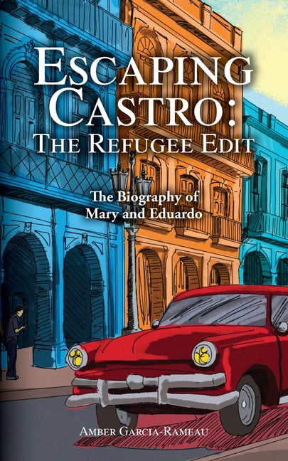 Book cover for Escaping Castro - The Refugee Edit: The Biography of Mary and Eduardo