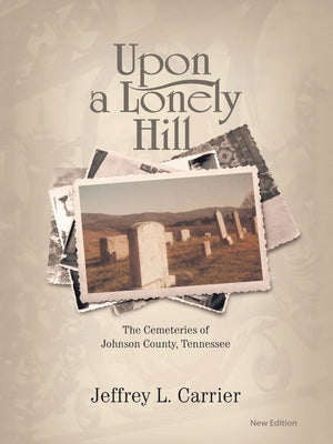 Book cover for Upon a Lonely Hill: The Cemeteries of Johnson County, Tennessee