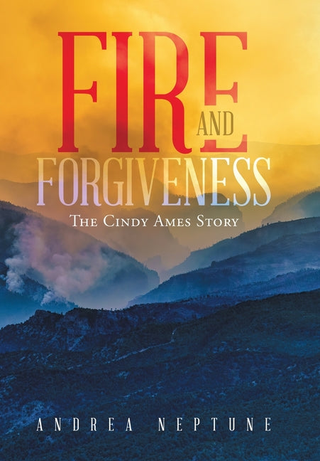 Book cover for Fire and Forgiveness: The Cindy Ames Story