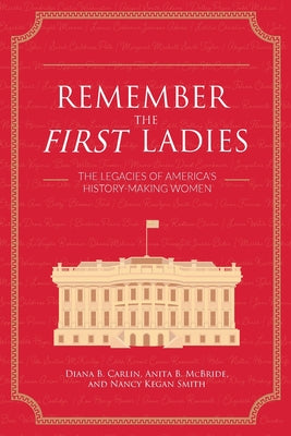 Book cover for Remember the First Ladies: The Legacies of America's History-Making Women