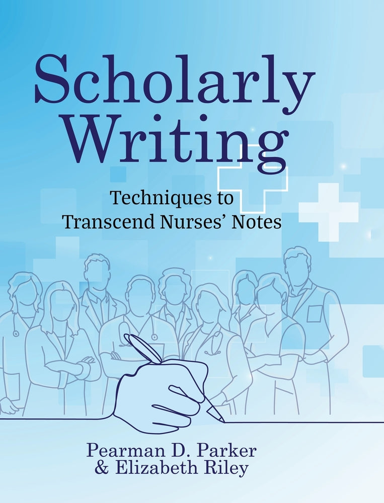 Book cover for Scholarly Writing: Techniques to Transcend Nurses' Notes