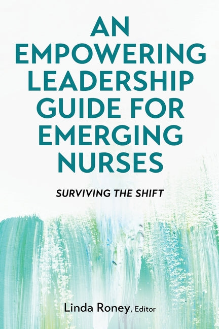 Book cover for Empowering Leadership Guide for Emerging Nurses: Surviving the Shift