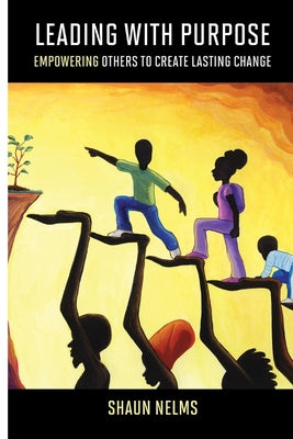 Book cover for Leading With Purpose: Empowering Others to Create Lasting Change