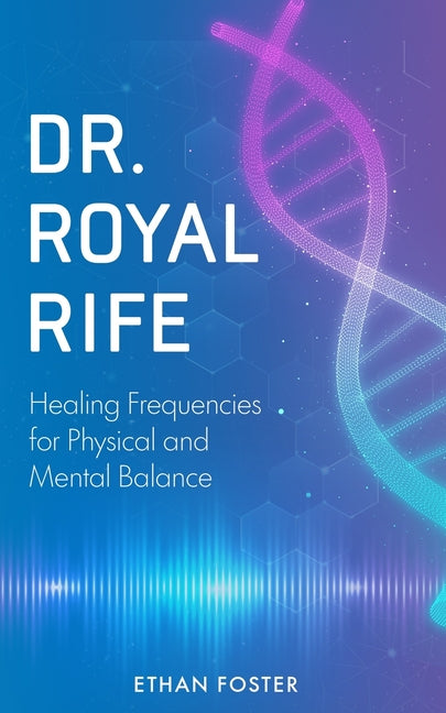 Book cover for Dr. Royal Rife: Healing Frequencies for Physical and Mental Balance
