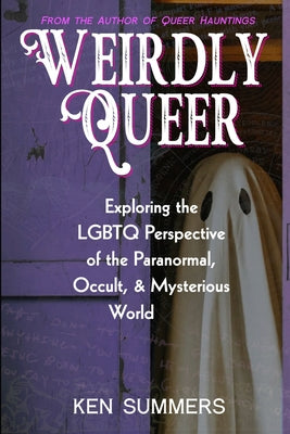 Book cover for Weirdly Queer: Exploring the LGBTQ Perspective of the Paranormal, Occult, and Mysterious World