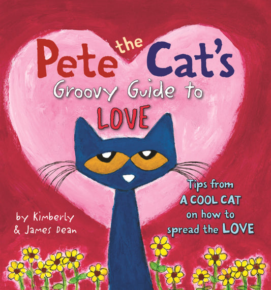 Book cover for Pete the Cat's Groovy Guide to Love: Tips from a Cool Cat on How to Spread the Love