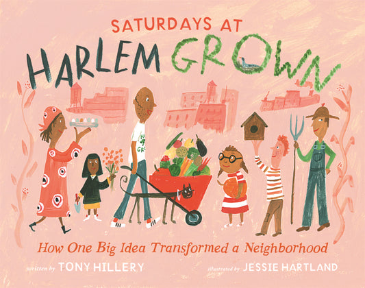Book cover for Saturdays at Harlem Grown: How One Big Idea Transformed a Neighborhood