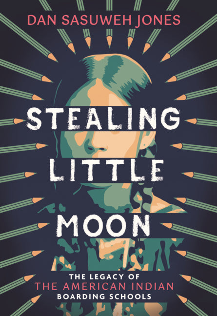Book cover for Stealing Little Moon: The Legacy of American Indian Boarding Schools