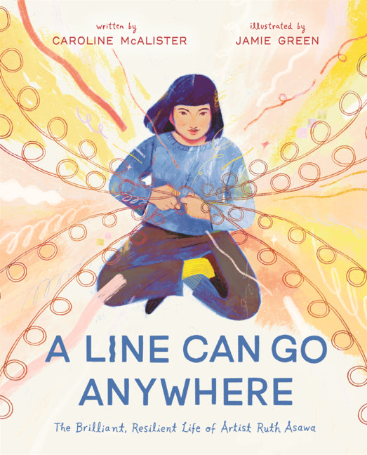 Book cover for Line Can Go Anywhere: The Brilliant, Resilient Life of Artist Ruth Asawa