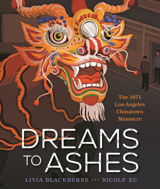 Book cover for Dreams to Ashes: The 1871 Los Angeles Chinatown Massacre