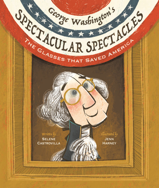 Book cover for George Washington's Spectacular Spectacles: The Glasses That Saved America