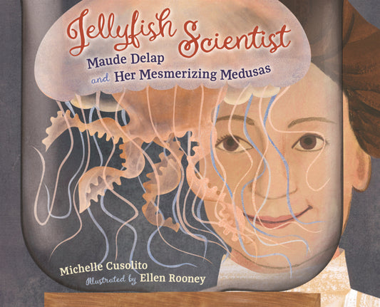 Book cover for Jellyfish Scientist: Maude Delap and Her Mesmerizing Medusas