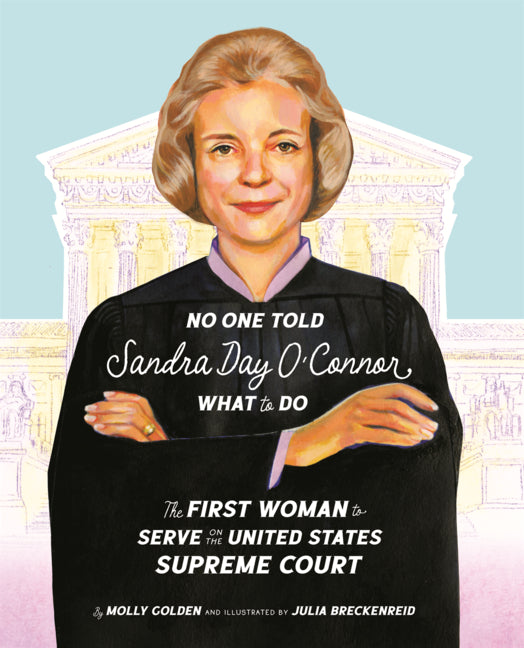 Book cover for No One Told Sandra Day O'Connor What to Do: The First Woman to Serve on the United States Supreme Court
