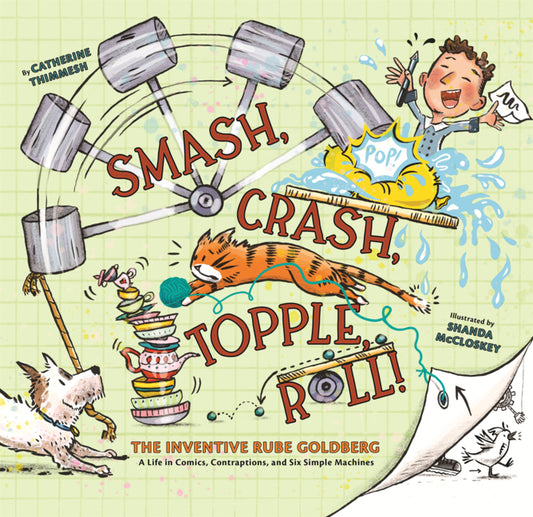Book cover for Smash, Crash, Topple, Roll!: The Inventive Rube Goldberg--A Life in Comics, Contraptions, and Six Simple Machines