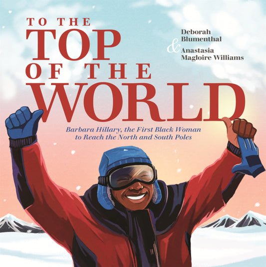 Book cover for To the Top of the World: Barbara Hillary, the First Black Woman to Reach the North and South Poles