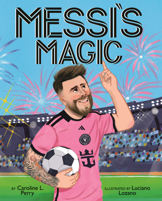 Book cover for Messi's Magic: How Lionel Messi Became the Greatest Soccer Player of All Time