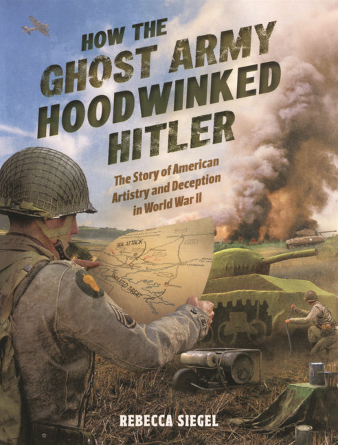 Book cover for How the Ghost Army Hoodwinked Hitler: The Story of American Artistry and Deception in World War II