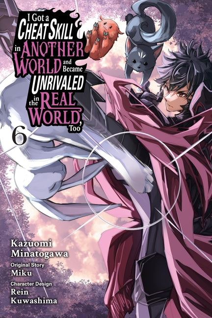 Book cover for I Got a Cheat Skill in Another World and Became Unrivaled in the Real World, Too, Vol. 6 (Manga)