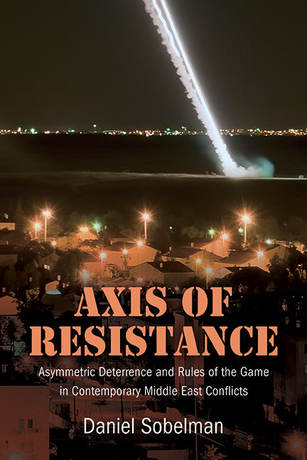 Book cover for Axis of Resistance: Asymmetric Deterrence and Rules of the Game in Contemporary Middle East Conflicts