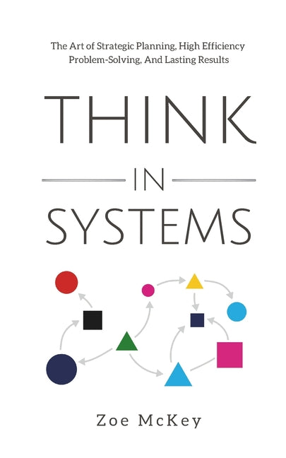 Book cover for Think in Systems: The Art of Strategic Planning, Effective Problem Solving, And Lasting Results