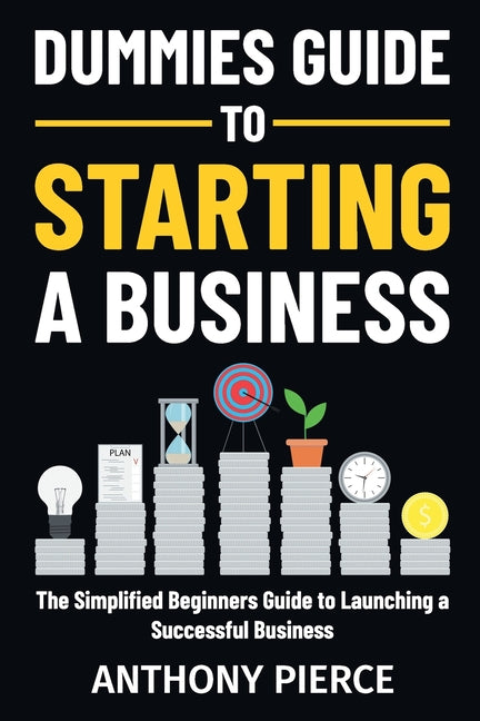 Book cover for Dummies Guide to Starting a Business: The Simplified Beginners Guide to Launching a Successful Business Step-by-Step Blueprint to Build a Business