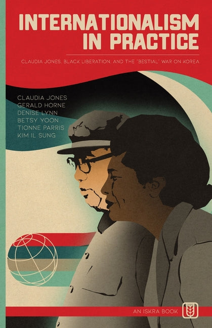 Book cover for Internationalism in Practice: Claudia Jones, Black Liberation, and the "Bestial" War on Korea