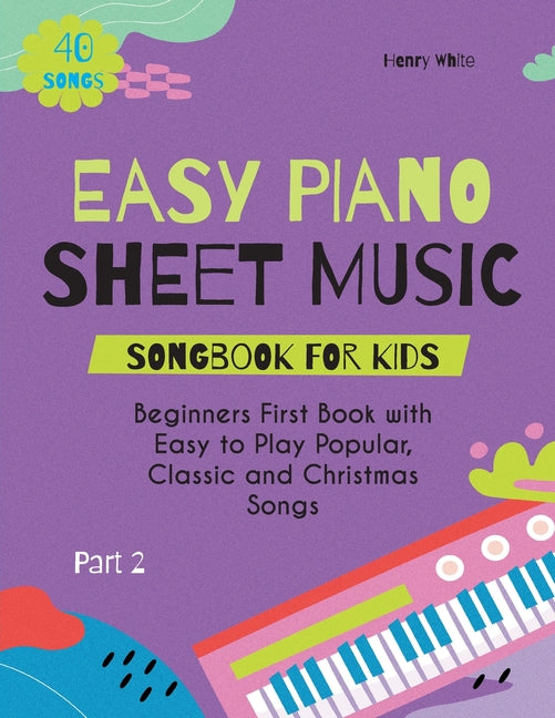 Book cover for Easy Piano Sheet Music Songbook for Kids: Beginners First Book with Easy to Play Popular, Classic and Christmas Songs 40 Songs Part 2