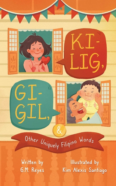 Book cover for Kilig, Gigil & Other Uniquely Filipino Words: A Rhyming Children's Book About Unique Tagalog Words