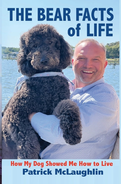 Book cover for Bear Facts of Life: How My Dog Showed Me How to Live