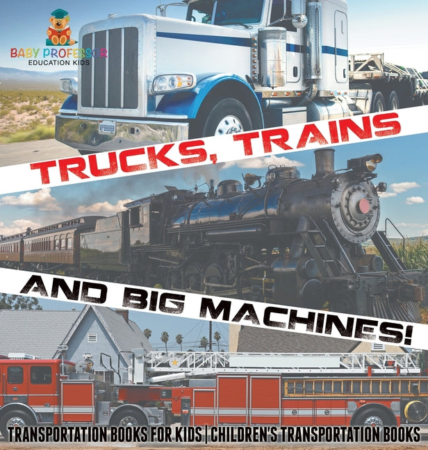 Book cover for Trucks, Trains and Big Machines! Transportation Books for Kids Children's Transportation Books