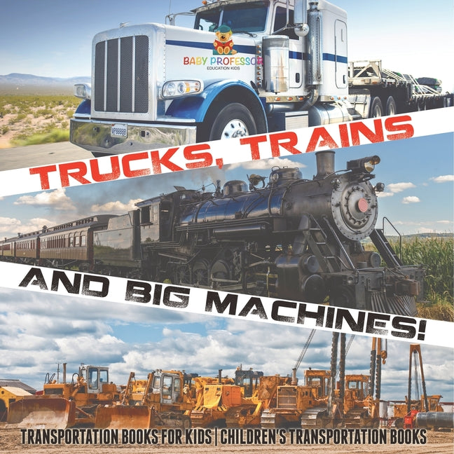 Book cover for Trucks, Trains and Big Machines! Transportation Books for Kids Children's Transportation Books