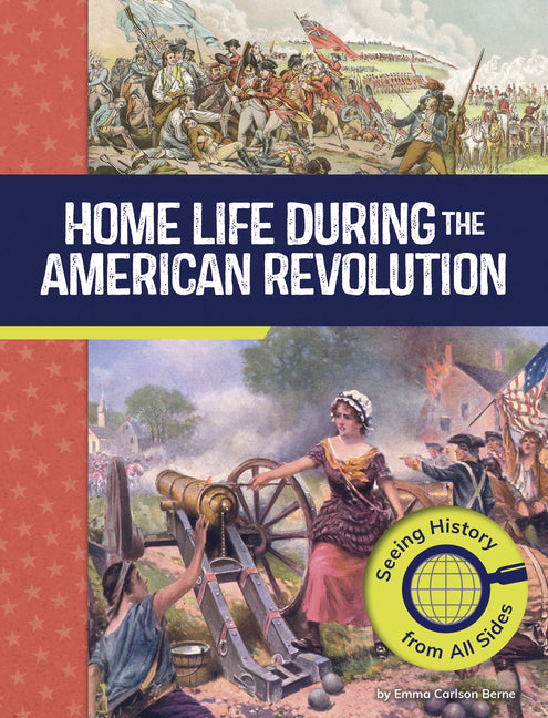 Book cover for Home Life During the American Revolution: Seeing History from All Sides