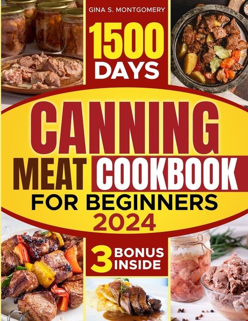Book cover for Canning meat cookbook for beginners: 1500-Day Recipes, Your Guide to Safe, Affordable, Long-Term Meat Storage, Sustainable Home Canning Practices and
