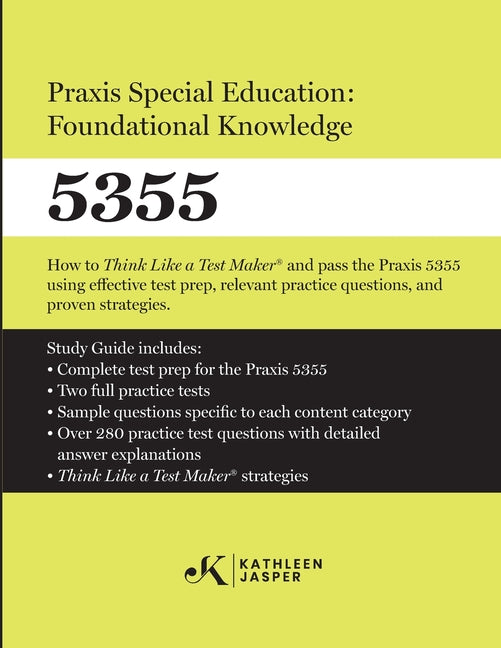 Book cover for Praxis Special Education: Foundational Knowledge (5355): How to Think Like a Test MakerTM and pass the Praxis 5355 using effective test prep, relevant